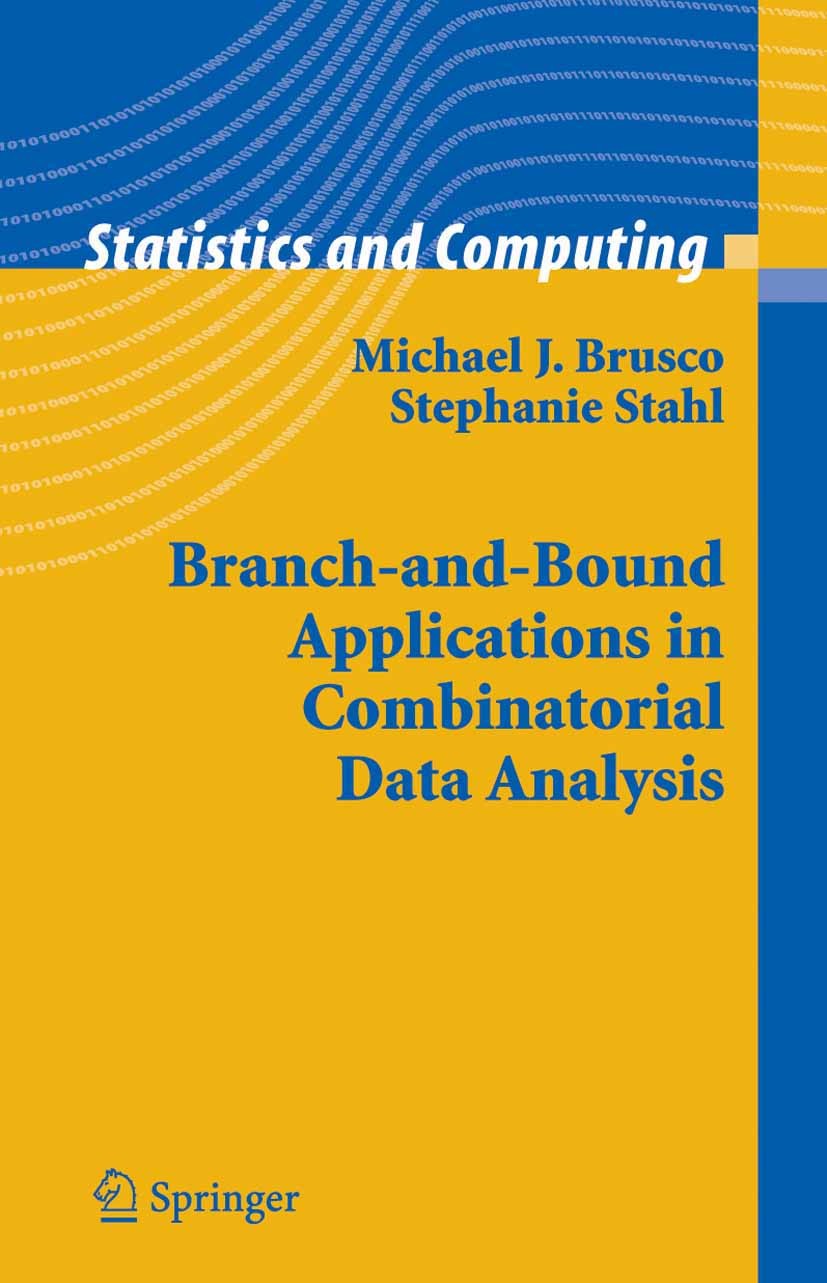 Titlebook: Branch-and-Bound Applications in Combinatorial Data Analysis; Michael J. Brusco,Stephanie Stahl Book 2005 Springer-Verlag New York 2005 An Titlebook: Branch-and-Bound Applications in Combinatorial Data Analysis; Michael J. Brusco,Stephanie Stahl Book 2005 Springer-Verlag New York 2005 An