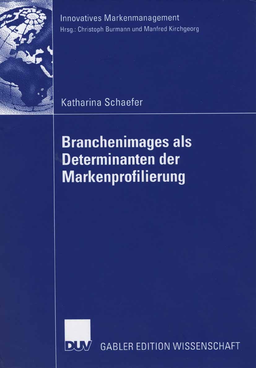 Titlebook: Branchenimages als Determinanten der Markenprofilierung; Katharina Schaefer Book 2006 Gabler Verlag | Springer Fachmedien Wiesbaden GmbH, Titlebook: Branchenimages als Determinanten der Markenprofilierung; Katharina Schaefer Book 2006 Gabler Verlag | Springer Fachmedien Wiesbaden GmbH,