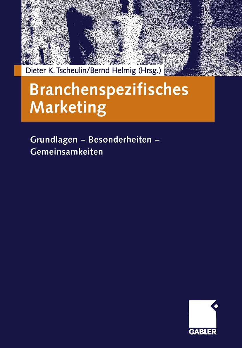 Titlebook: Branchenspezifisches Marketing; Grundlagen — Besonde Dieter K. Tscheulin (Ordinarius für Betriebswirtsc Book 2001 Springer Fachmedien Wiesb Titlebook: Branchenspezifisches Marketing; Grundlagen — Besonde Dieter K. Tscheulin (Ordinarius für Betriebswirtsc Book 2001 Springer Fachmedien Wiesb