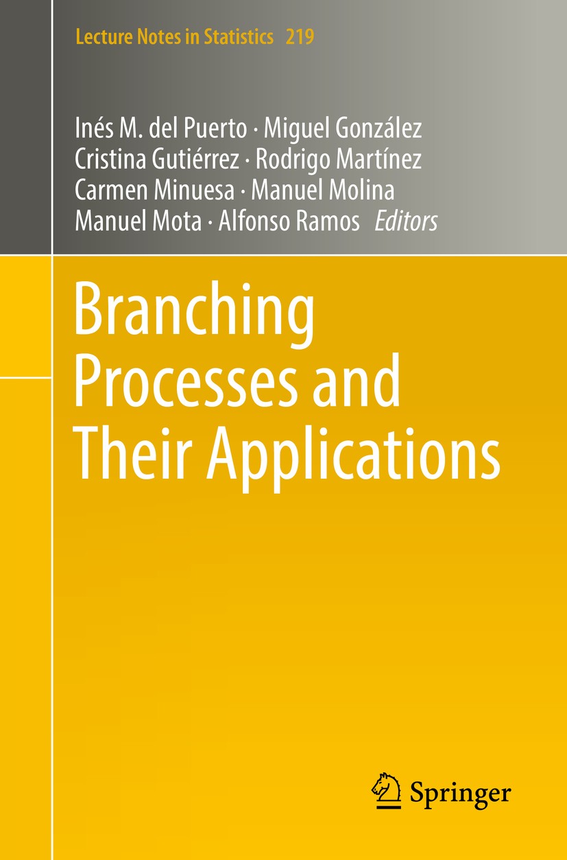 Titlebook: Branching Processes and Their Applications; Inés M. del Puerto,Miguel González,Alfonso Ramos Book 2016 Springer International Publishing S Titlebook: Branching Processes and Their Applications; Inés M. del Puerto,Miguel González,Alfonso Ramos Book 2016 Springer International Publishing S