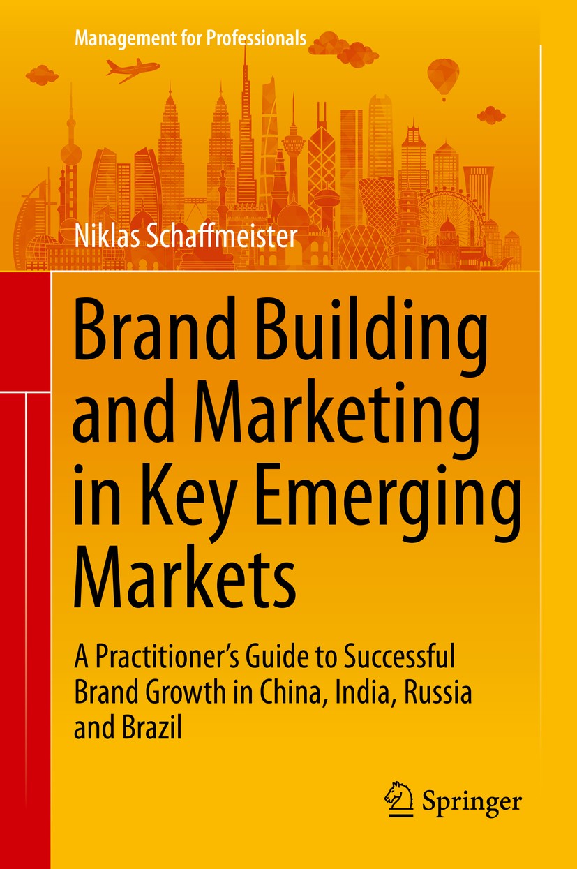 Titlebook: Brand Building and Marketing in Key Emerging Markets; A Practitioner’s Gui Niklas Schaffmeister Book 2015 Springer International Publishing Titlebook: Brand Building and Marketing in Key Emerging Markets; A Practitioner’s Gui Niklas Schaffmeister Book 2015 Springer International Publishing