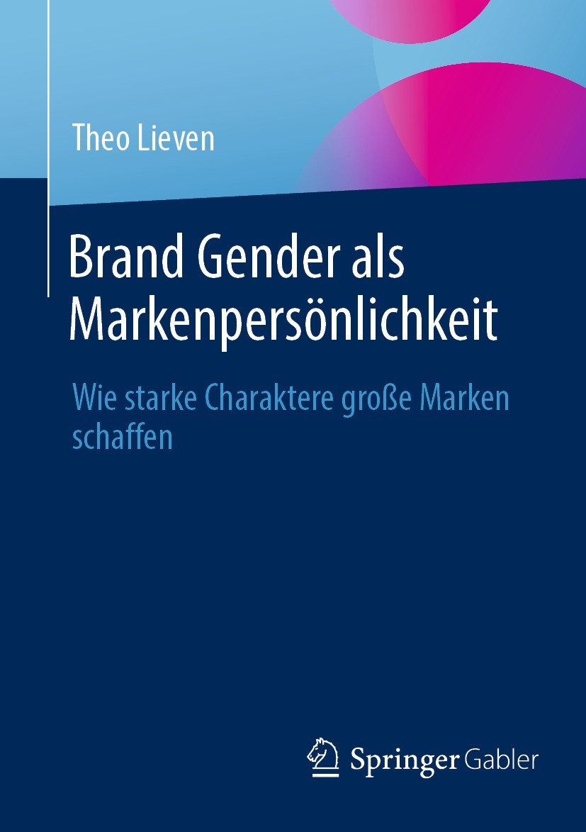 Titlebook: Brand Gender als Markenpersönlichkeit; Wie starke Charakter Theo Lieven Book 2023 Der/die Herausgeber bzw. der/die Autor(en), exklusiv lize Titlebook: Brand Gender als Markenpersönlichkeit; Wie starke Charakter Theo Lieven Book 2023 Der/die Herausgeber bzw. der/die Autor(en), exklusiv lize