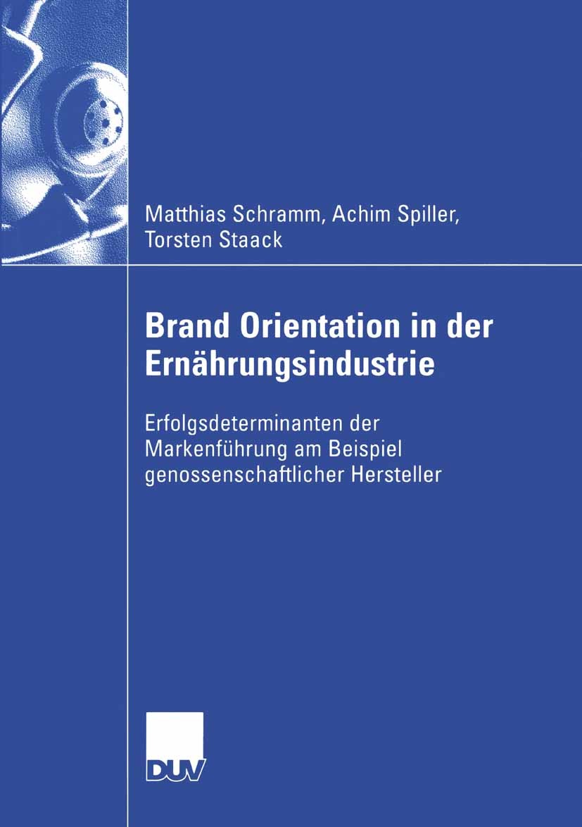 Titlebook: Brand Orientation in der Ernährungsindustrie; Erfolgsdeterminanten Matthias Schramm,Achim Spiller,Torsten Staack Book 2004 Deutscher Univer Titlebook: Brand Orientation in der Ernährungsindustrie; Erfolgsdeterminanten Matthias Schramm,Achim Spiller,Torsten Staack Book 2004 Deutscher Univer