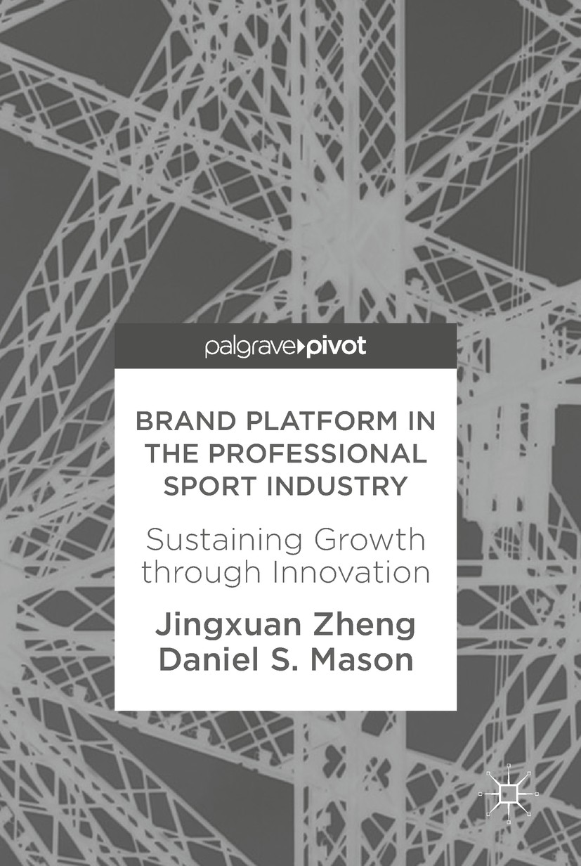 Titlebook: Brand Platform in the Professional Sport Industry; Sustaining Growth th Jingxuan Zheng,Daniel S. Mason Book 2018 The Editor(s) (if applicab Titlebook: Brand Platform in the Professional Sport Industry; Sustaining Growth th Jingxuan Zheng,Daniel S. Mason Book 2018 The Editor(s) (if applicab