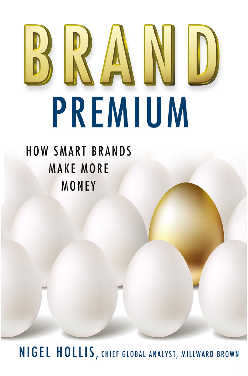 Titlebook: Brand Premium; How Smart Brands Mak Nigel Hollis Book 2013 Palgrave Macmillan, a division of Nature America Inc. 2013 brand.branding.market Titlebook: Brand Premium; How Smart Brands Mak Nigel Hollis Book 2013 Palgrave Macmillan, a division of Nature America Inc. 2013 brand.branding.market