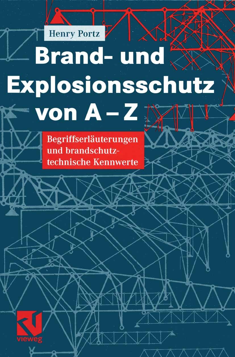 Titlebook: Brand- und Explosionsschutz von A-Z; Begriffserläuterunge Henry Portz Book 2005 Springer Fachmedien Wiesbaden 2005 Bautechnik.Brandlastbere Titlebook: Brand- und Explosionsschutz von A-Z; Begriffserläuterunge Henry Portz Book 2005 Springer Fachmedien Wiesbaden 2005 Bautechnik.Brandlastbere