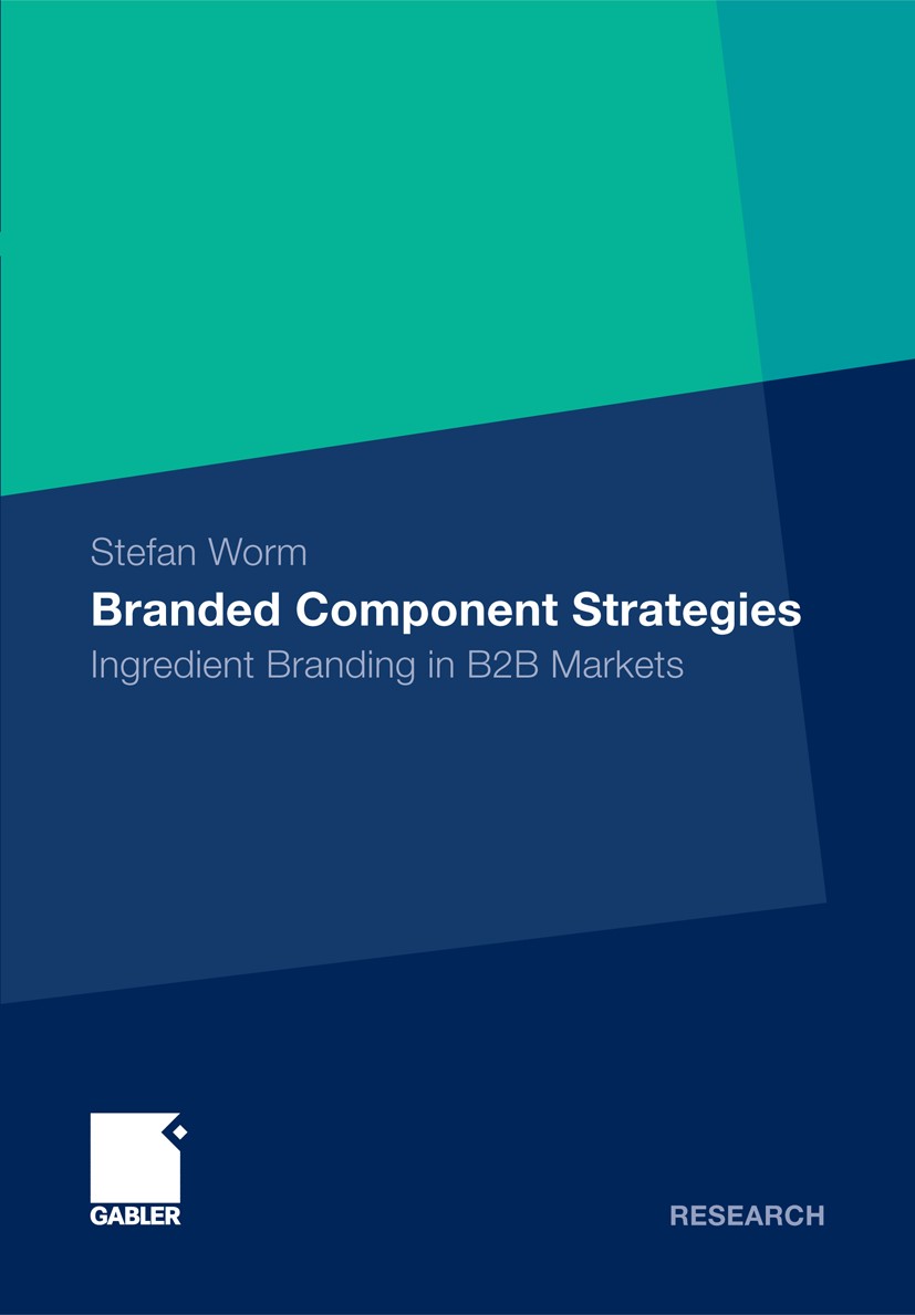 Titlebook: Branded Component Strategies; Ingredient Branding Stefan Worm Book 2012 Gabler Verlag | Springer Fachmedien Wiesbaden GmbH 2012 nn Titlebook: Branded Component Strategies; Ingredient Branding Stefan Worm Book 2012 Gabler Verlag | Springer Fachmedien Wiesbaden GmbH 2012 nn