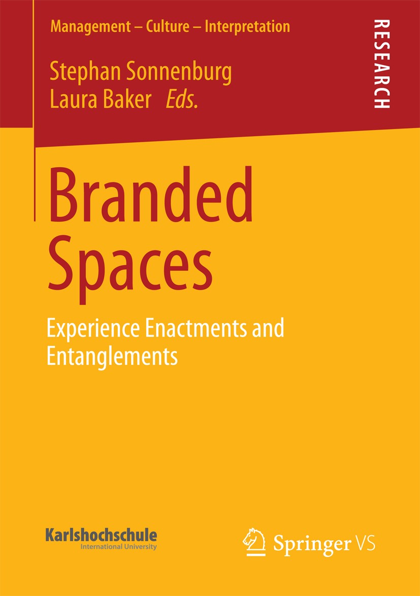 Titlebook: Branded Spaces; Experience Enactment Stephan Sonnenburg,Laura Baker Book 2013 Springer Fachmedien Wiesbaden 2013 Critiques and Consequences Titlebook: Branded Spaces; Experience Enactment Stephan Sonnenburg,Laura Baker Book 2013 Springer Fachmedien Wiesbaden 2013 Critiques and Consequences