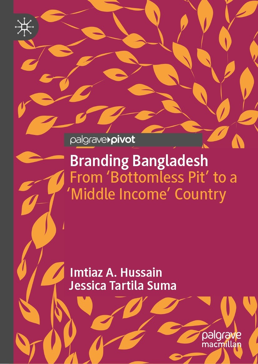 Titlebook: Branding Bangladesh; From ‘Bottomless Pit Imtiaz A. Hussain,Jessica Tartila Suma Book 2023 The Editor(s) (if applicable) and The Author(s), Titlebook: Branding Bangladesh; From ‘Bottomless Pit Imtiaz A. Hussain,Jessica Tartila Suma Book 2023 The Editor(s) (if applicable) and The Author(s),