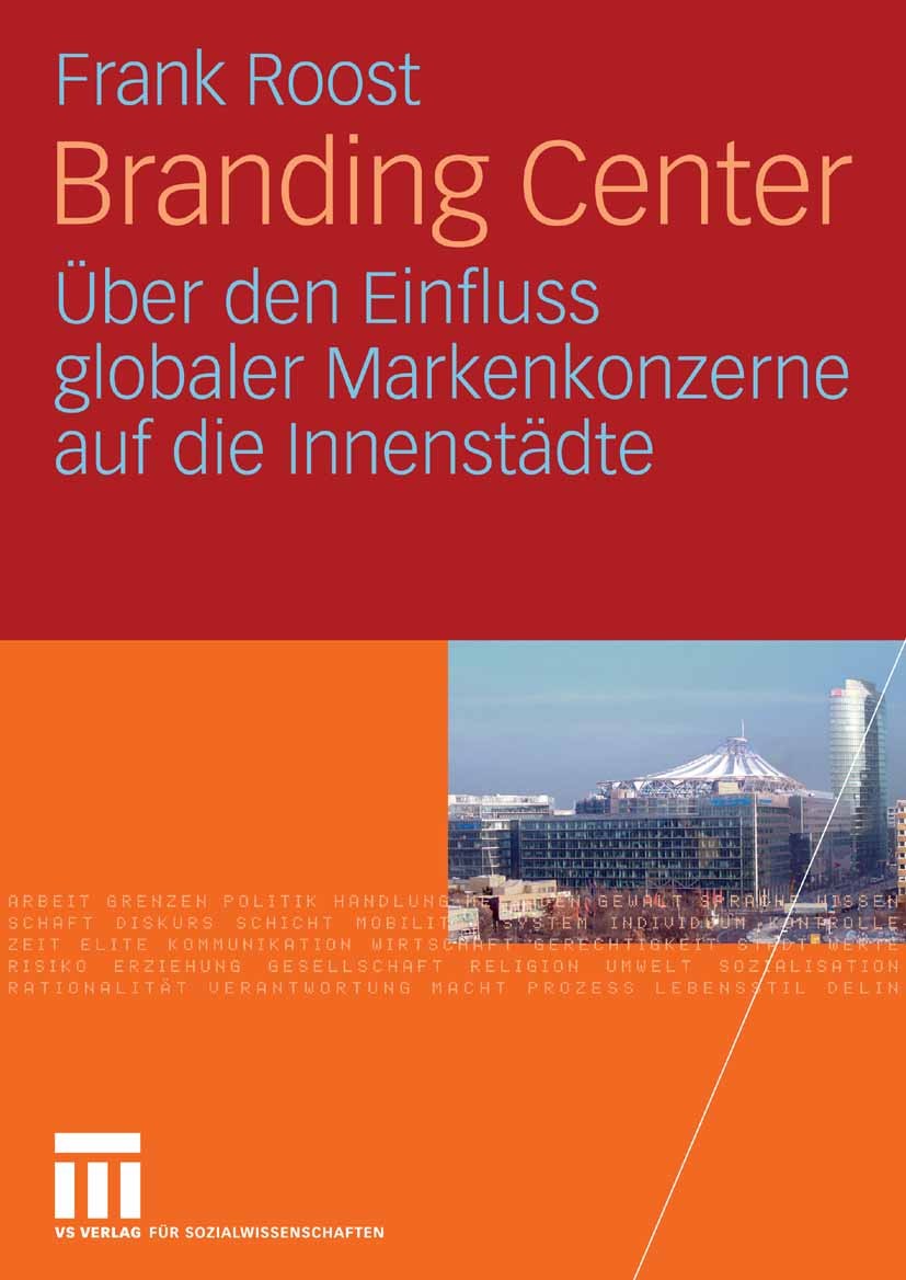 Titlebook: Branding Center; Über den Einfluss gl Frank Roost Book 2008 VS Verlag für Sozialwissenschaften | Springer Fachmedien Wiesbaden GmbH, Wiesba Titlebook: Branding Center; Über den Einfluss gl Frank Roost Book 2008 VS Verlag für Sozialwissenschaften | Springer Fachmedien Wiesbaden GmbH, Wiesba