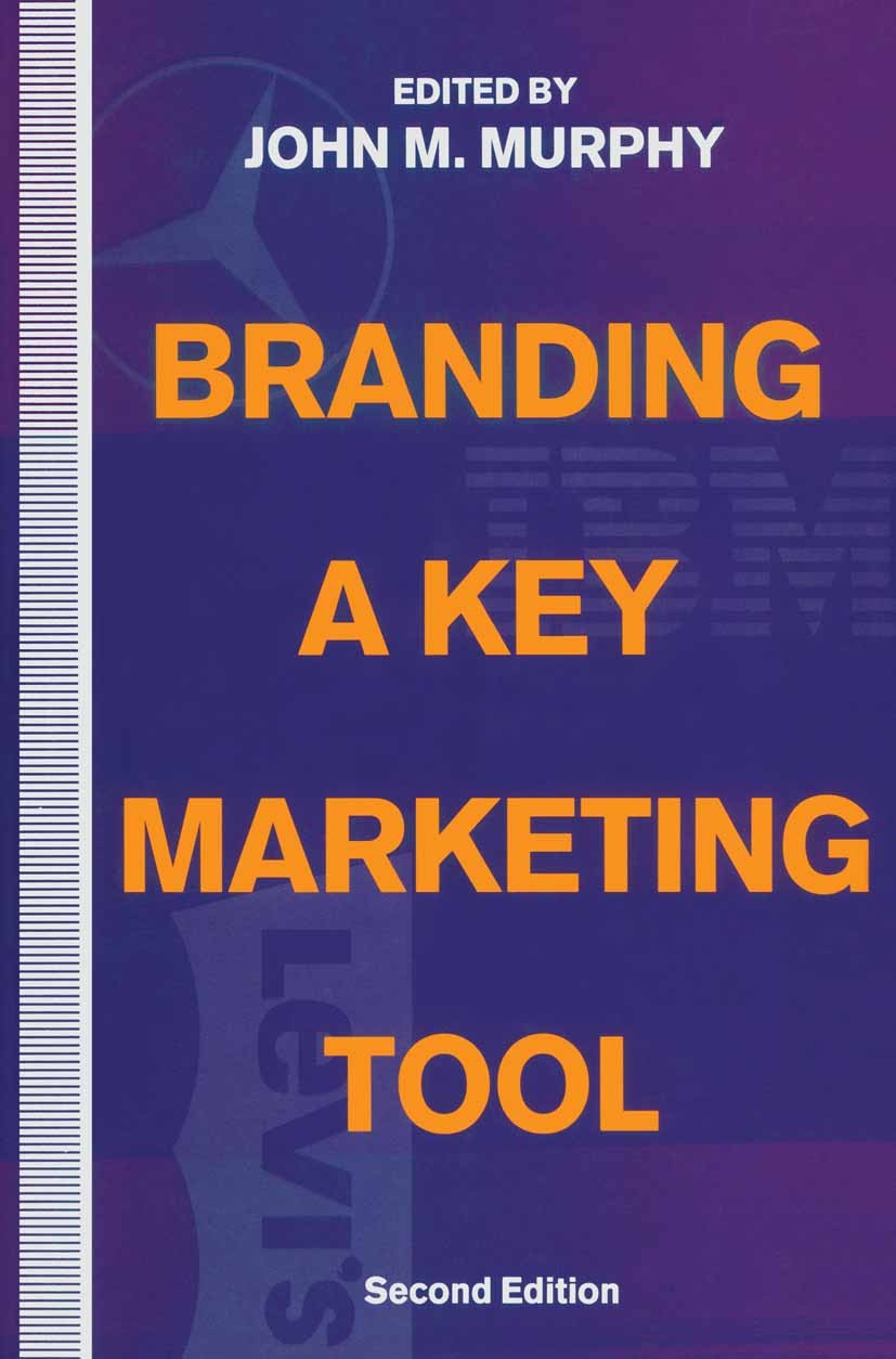 Titlebook: Branding; A Key Marketing Tool John M. Murphy (Chairman) Book 1992 Palgrave Macmillan, a division of Macmillan Publishers Limited 1992 bran Titlebook: Branding; A Key Marketing Tool John M. Murphy (Chairman) Book 1992 Palgrave Macmillan, a division of Macmillan Publishers Limited 1992 bran