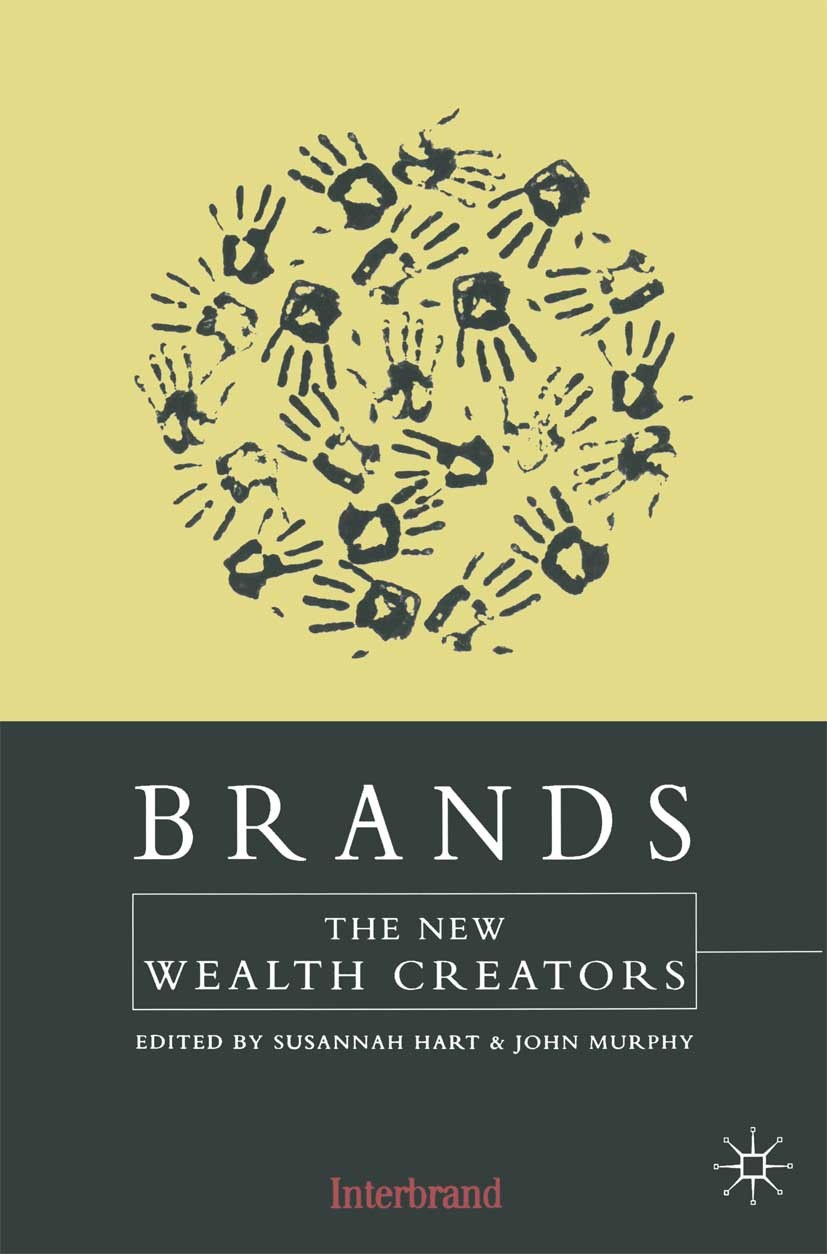 Titlebook: Brands; The New Wealth Creat Susannah Hart (Director),John Murphy Book 1998 Palgrave Macmillan, a division of Macmillan Publishers Limited Titlebook: Brands; The New Wealth Creat Susannah Hart (Director),John Murphy Book 1998 Palgrave Macmillan, a division of Macmillan Publishers Limited