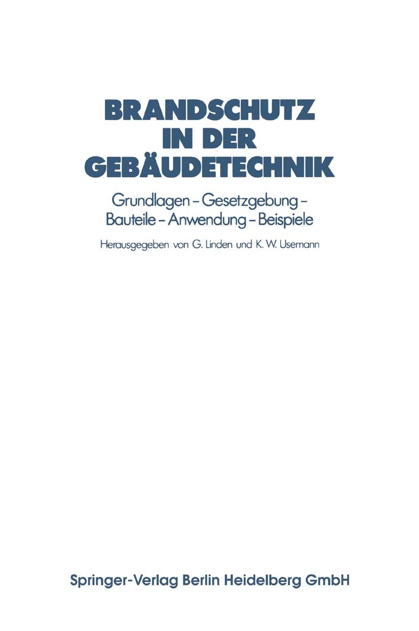 Titlebook: Brandschutz in der Gebäudetechnik; Grundlagen — Gesetzg G. Linden,K. W. Usemann Book 19921st edition Springer-Verlag Berlin Heidelberg 1992 Titlebook: Brandschutz in der Gebäudetechnik; Grundlagen — Gesetzg G. Linden,K. W. Usemann Book 19921st edition Springer-Verlag Berlin Heidelberg 1992