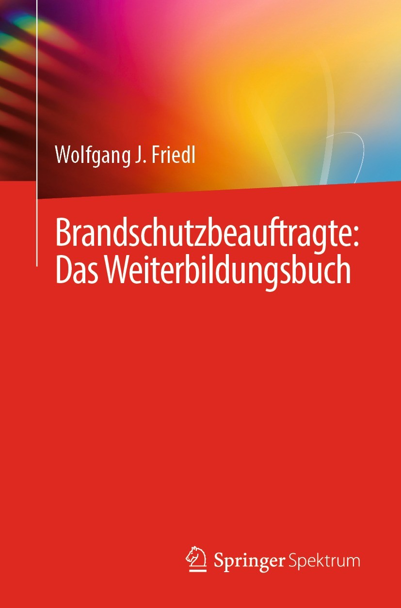 Titlebook: Brandschutzbeauftragte: Das Weiterbildungsbuch; Wolfgang J. Friedl Book 2022 Der/die Herausgeber bzw. der/die Autor(en), exklusiv lizenzie Titlebook: Brandschutzbeauftragte: Das Weiterbildungsbuch; Wolfgang J. Friedl Book 2022 Der/die Herausgeber bzw. der/die Autor(en), exklusiv lizenzie