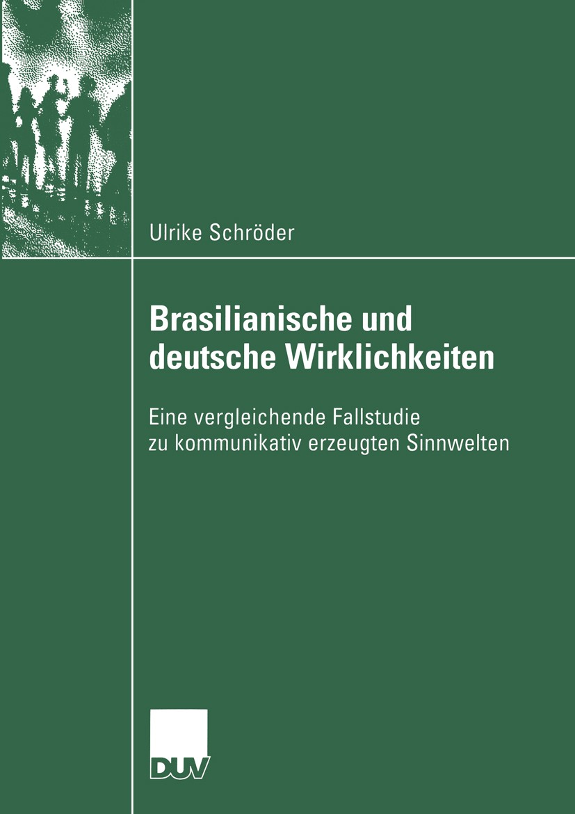 Titlebook: Brasilianische und deutsche Wirklichkeiten; Eine vergleichende F Ulrike Schröder Book 2003 Springer Fachmedien Wiesbaden 2003 Brasilien.Deu Titlebook: Brasilianische und deutsche Wirklichkeiten; Eine vergleichende F Ulrike Schröder Book 2003 Springer Fachmedien Wiesbaden 2003 Brasilien.Deu