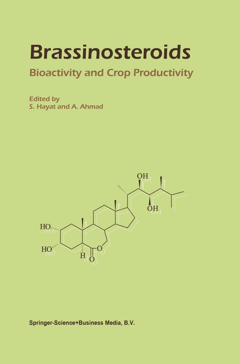 Titlebook: Brassinosteroids; Bioactivity and Crop S. Hayat,A. Ahmad Book 2003 Springer Science+Business Media Dordrecht 2003 Plant physiology.agricult Titlebook: Brassinosteroids; Bioactivity and Crop S. Hayat,A. Ahmad Book 2003 Springer Science+Business Media Dordrecht 2003 Plant physiology.agricult
