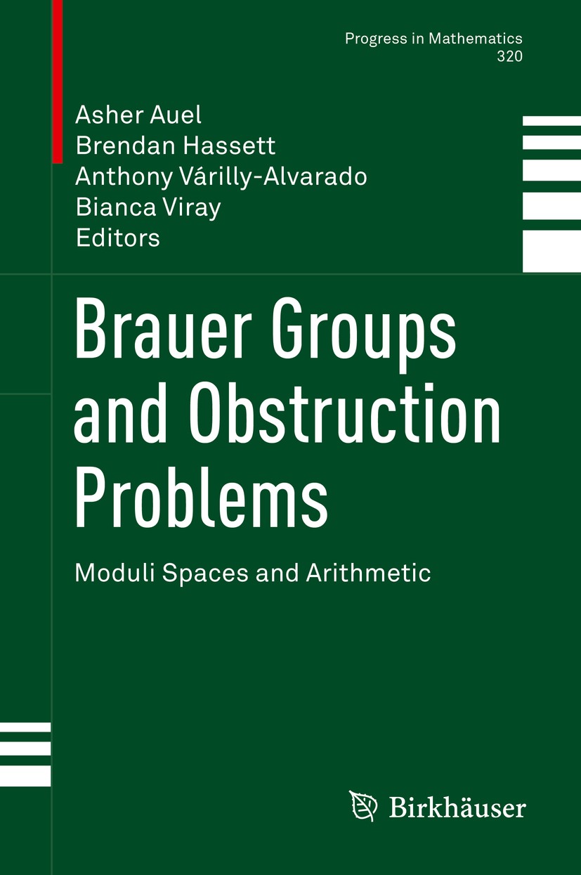 Titlebook: Brauer Groups and Obstruction Problems; Moduli Spaces and Ar Asher Auel,Brendan Hassett,Bianca Viray Book 2017 Springer International Publi Titlebook: Brauer Groups and Obstruction Problems; Moduli Spaces and Ar Asher Auel,Brendan Hassett,Bianca Viray Book 2017 Springer International Publi