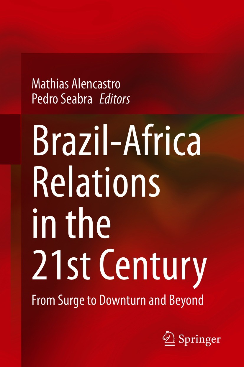 Titlebook: Brazil-Africa Relations in the 21st Century; From Surge to Downtu Mathias Alencastro,Pedro Seabra Book 2021 The Editor(s) (if applicable) a Titlebook: Brazil-Africa Relations in the 21st Century; From Surge to Downtu Mathias Alencastro,Pedro Seabra Book 2021 The Editor(s) (if applicable) a