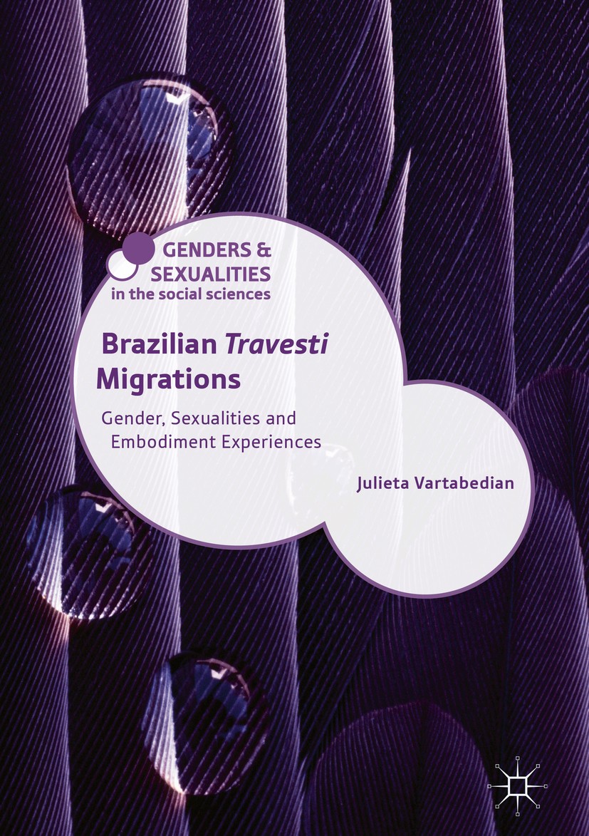 Titlebook: Brazilian ‘Travesti‘ Migrations; Gender, Sexualities Julieta Vartabedian Book 2018 The Editor(s) (if applicable) and The Author(s) 2018 Id Titlebook: Brazilian ‘Travesti‘ Migrations; Gender, Sexualities Julieta Vartabedian Book 2018 The Editor(s) (if applicable) and The Author(s) 2018 Id