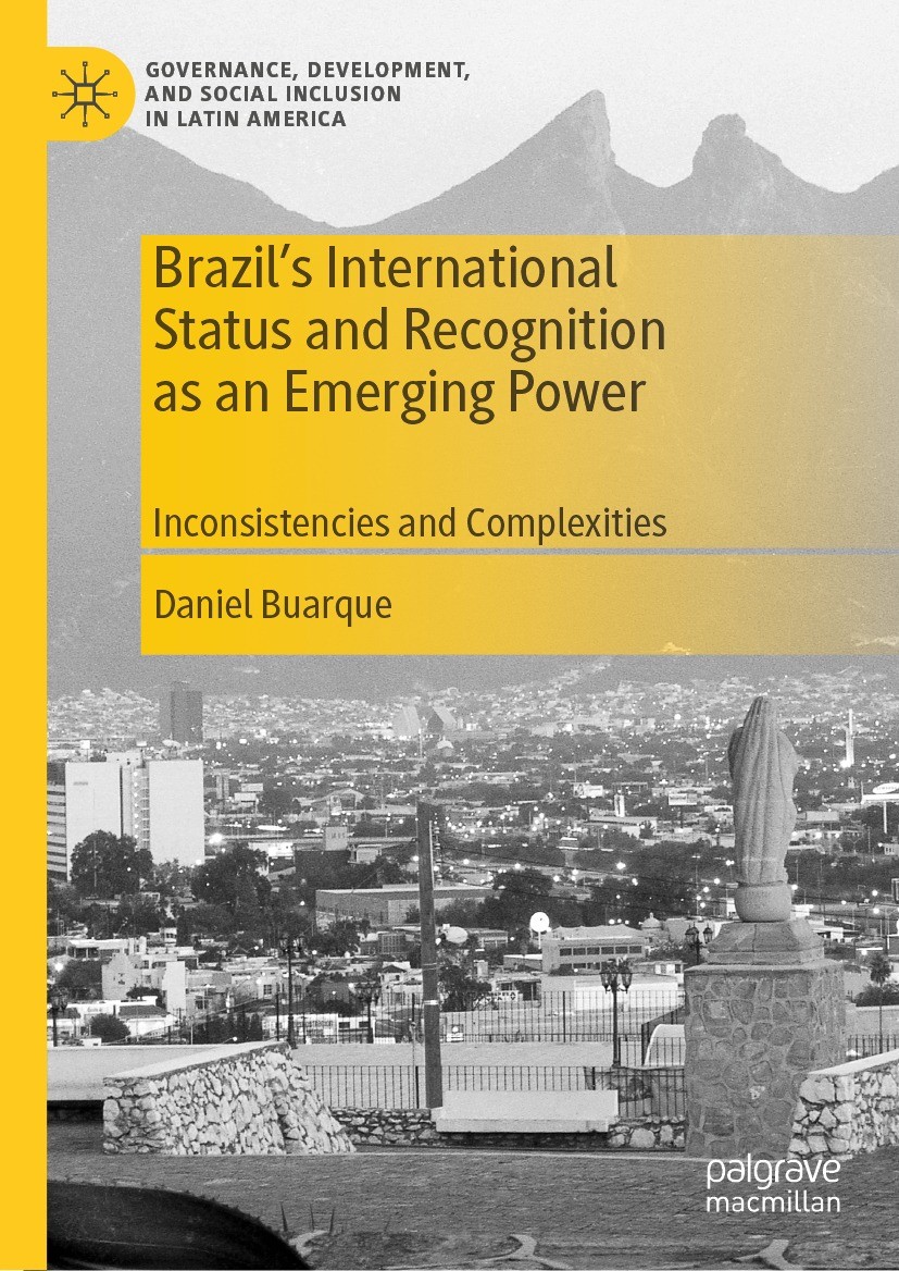Titlebook: Brazil’s International Status and Recognition as an Emerging Power; Inconsistencies and Daniel Buarque Book 2023 The Editor(s) (if applica Titlebook: Brazil’s International Status and Recognition as an Emerging Power; Inconsistencies and Daniel Buarque Book 2023 The Editor(s) (if applica