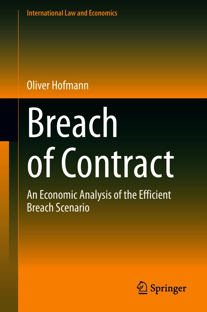 Titlebook: Breach of Contract; An Economic Analysis Oliver Hofmann Book 2021 The Editor(s) (if applicable) and The Author(s), under exclusive license Titlebook: Breach of Contract; An Economic Analysis Oliver Hofmann Book 2021 The Editor(s) (if applicable) and The Author(s), under exclusive license