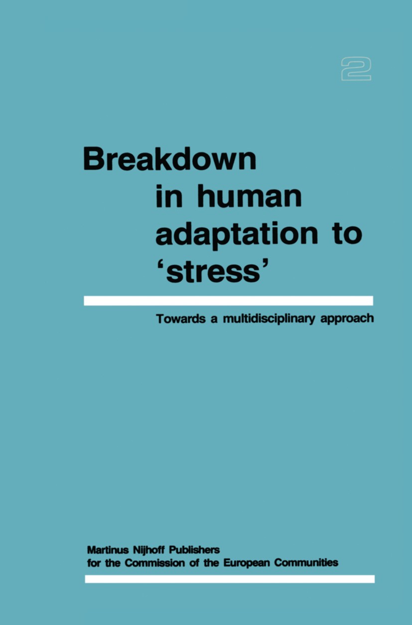 Titlebook: Breakdown in Human Adaptation to ‘Stress’ Volume II; Towards a multidisci R. E. Ballieux,J. F. Fielding,A. L’Abbate Book 1984 ECSC, EEC, EA Titlebook: Breakdown in Human Adaptation to ‘Stress’ Volume II; Towards a multidisci R. E. Ballieux,J. F. Fielding,A. L’Abbate Book 1984 ECSC, EEC, EA