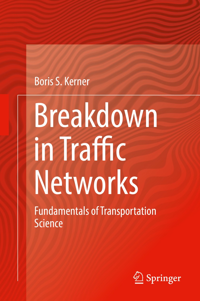 Titlebook: Breakdown in Traffic Networks; Fundamentals of Tran Boris S. Kerner Book 2017 Springer-Verlag GmbH Germany 2017 Highway, City and Urban Veh Titlebook: Breakdown in Traffic Networks; Fundamentals of Tran Boris S. Kerner Book 2017 Springer-Verlag GmbH Germany 2017 Highway, City and Urban Veh