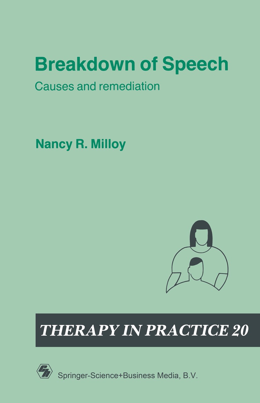 Titlebook: Breakdown of Speech; Causes and remediati Nancy R. Milloy Book 1991 Nancy R. Milloy 1991 communication.feeling.health.speech Titlebook: Breakdown of Speech; Causes and remediati Nancy R. Milloy Book 1991 Nancy R. Milloy 1991 communication.feeling.health.speech