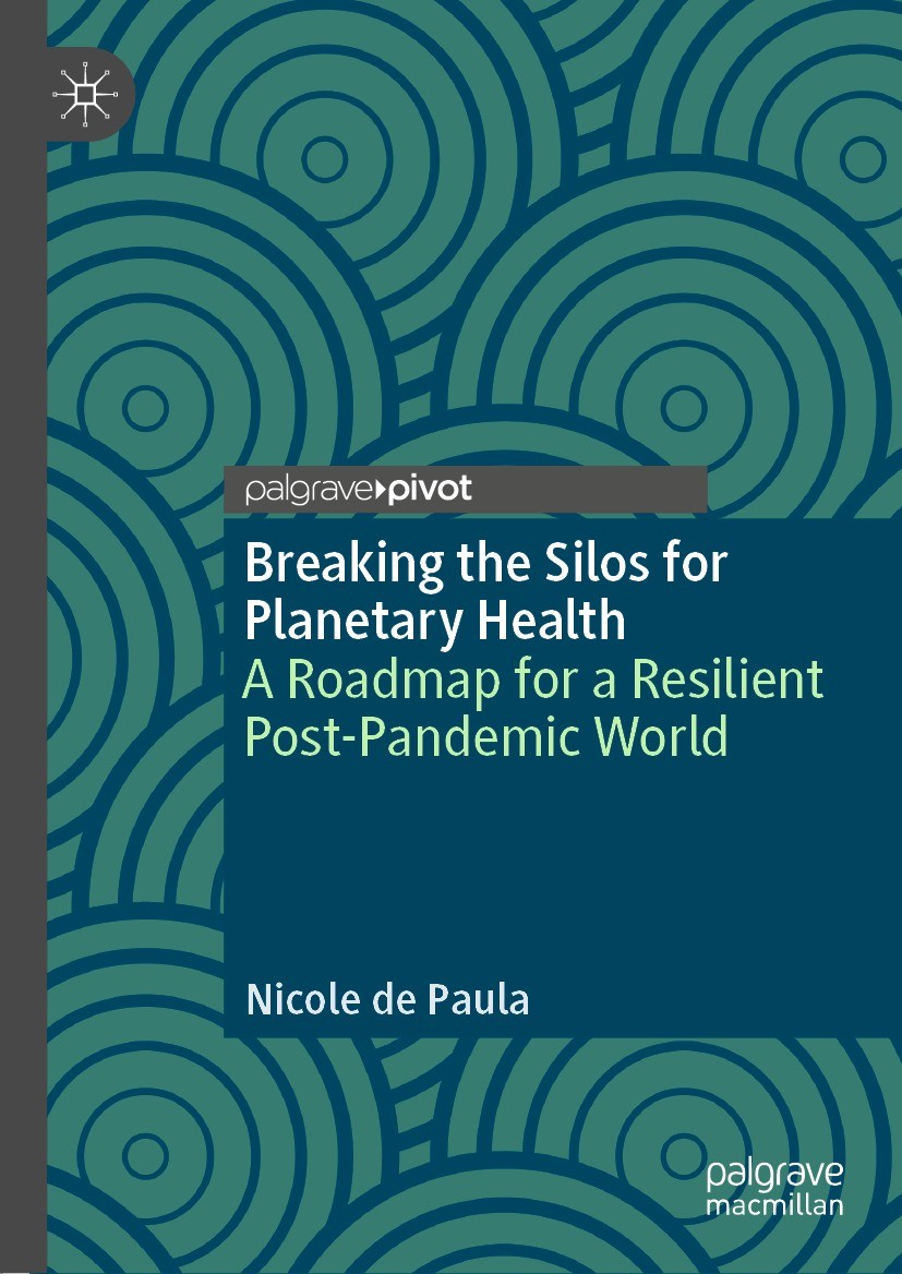 Titlebook: Breaking the Silos for Planetary Health; A Roadmap for a Resi Nicole de Paula Book 2021 Springer Nature Singapore Pte Ltd. 2021 Human healt Titlebook: Breaking the Silos for Planetary Health; A Roadmap for a Resi Nicole de Paula Book 2021 Springer Nature Singapore Pte Ltd. 2021 Human healt