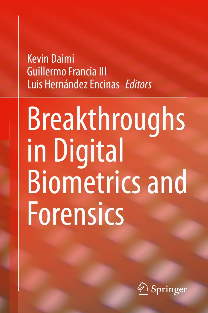 Titlebook: Breakthroughs in Digital Biometrics and Forensics; Kevin Daimi,Guillermo Francia III,Luis Hernández E Book 2022 The Editor(s) (if applicab Titlebook: Breakthroughs in Digital Biometrics and Forensics; Kevin Daimi,Guillermo Francia III,Luis Hernández E Book 2022 The Editor(s) (if applicab