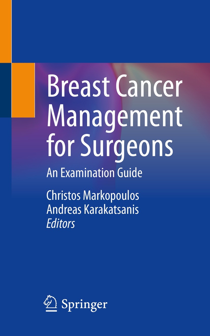 Titlebook: Breast Cancer Management for Surgeons; An Examination Guide Christos Markopoulos,Andreas Karakatsanis Textbook 2023 The Editor(s) (if appli Titlebook: Breast Cancer Management for Surgeons; An Examination Guide Christos Markopoulos,Andreas Karakatsanis Textbook 2023 The Editor(s) (if appli