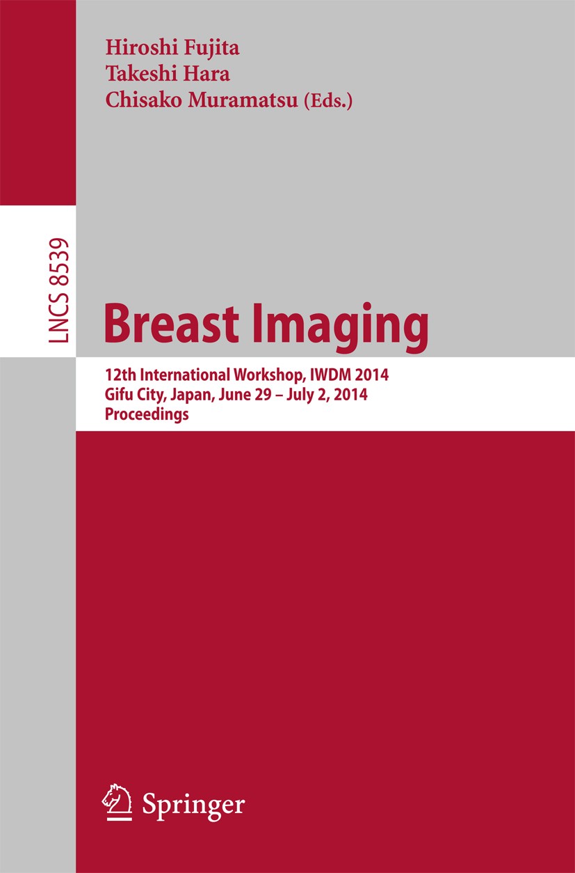 Titlebook: Breast Imaging; 12th International W Hiroshi Fujita,Takeshi Hara,Chisako Muramatsu Conference proceedings 2014 Springer International Publi Titlebook: Breast Imaging; 12th International W Hiroshi Fujita,Takeshi Hara,Chisako Muramatsu Conference proceedings 2014 Springer International Publi