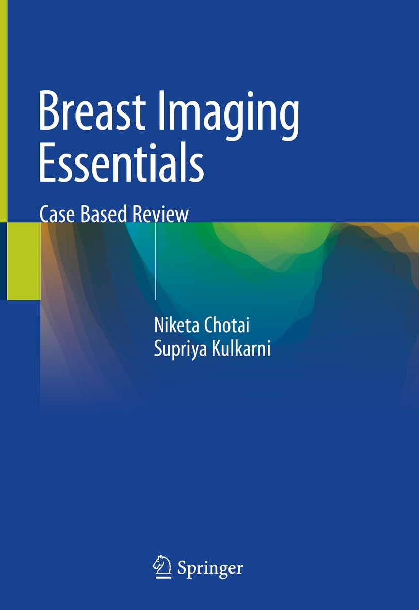 Titlebook: Breast Imaging Essentials; Case Based Review Niketa Chotai,Supriya Kulkarni Book 2020 Springer Nature Singapore Pte Ltd. 2020 Breast Imagin Titlebook: Breast Imaging Essentials; Case Based Review Niketa Chotai,Supriya Kulkarni Book 2020 Springer Nature Singapore Pte Ltd. 2020 Breast Imagin