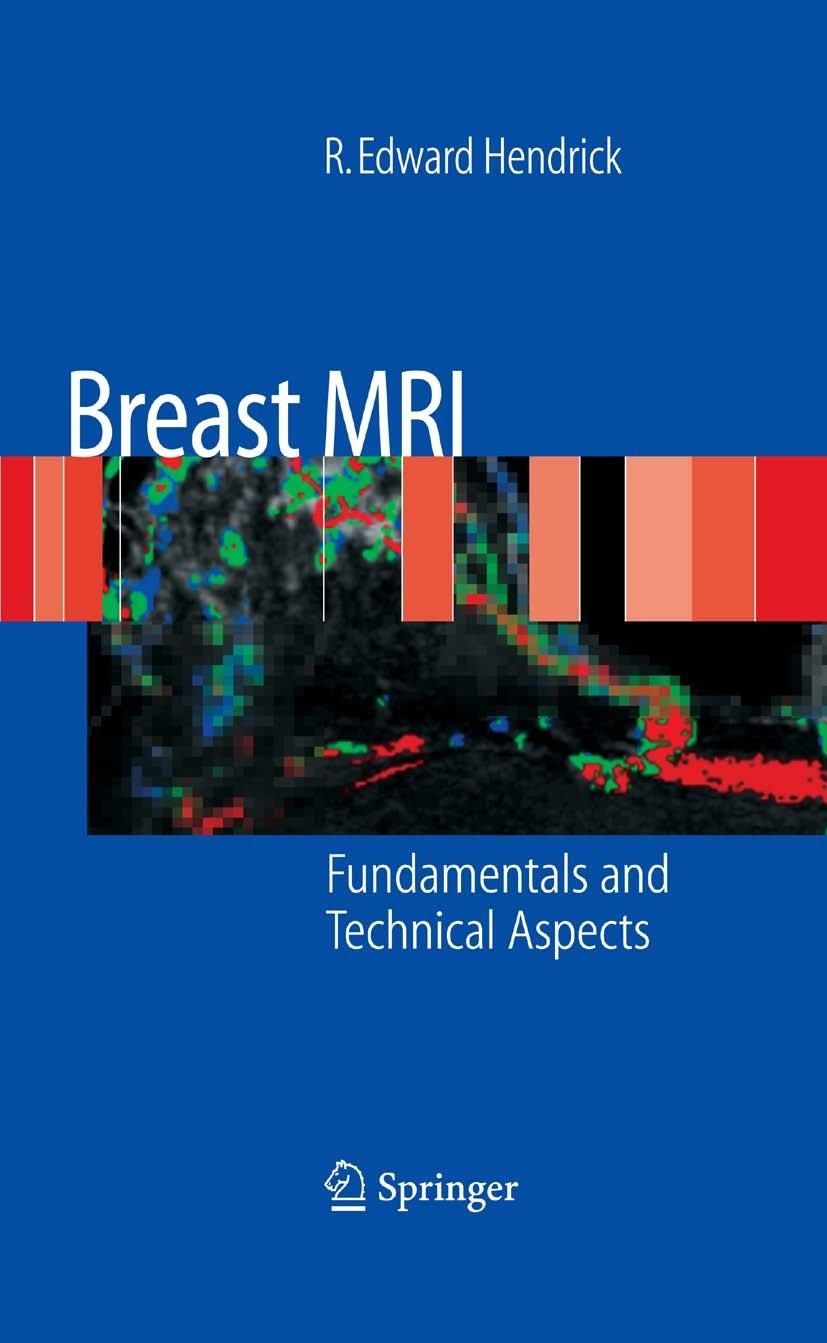 Titlebook: Breast MRI; Fundamentals and Tec R. Edward Hendrick Book 2008 Springer-Verlag New York 2008 Breast.Cancer Detection.Cancer Diagnosis.Contra Titlebook: Breast MRI; Fundamentals and Tec R. Edward Hendrick Book 2008 Springer-Verlag New York 2008 Breast.Cancer Detection.Cancer Diagnosis.Contra