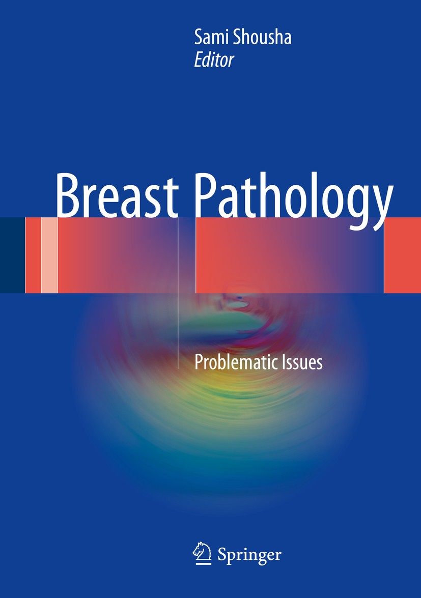 Titlebook: Breast Pathology; Problematic Issues Sami Shousha Book 2017 Springer International Publishing Switzerland 2017 breast cancer.breast carcino Titlebook: Breast Pathology; Problematic Issues Sami Shousha Book 2017 Springer International Publishing Switzerland 2017 breast cancer.breast carcino