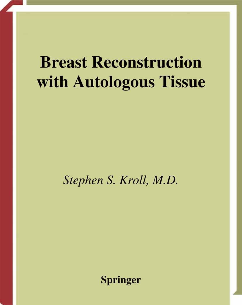 Titlebook: Breast Reconstruction with Autologous Tissue; Art and Artistry Stephen S. Kroll Textbook 2000 Springer Science+Business Media New York 2000 Titlebook: Breast Reconstruction with Autologous Tissue; Art and Artistry Stephen S. Kroll Textbook 2000 Springer Science+Business Media New York 2000