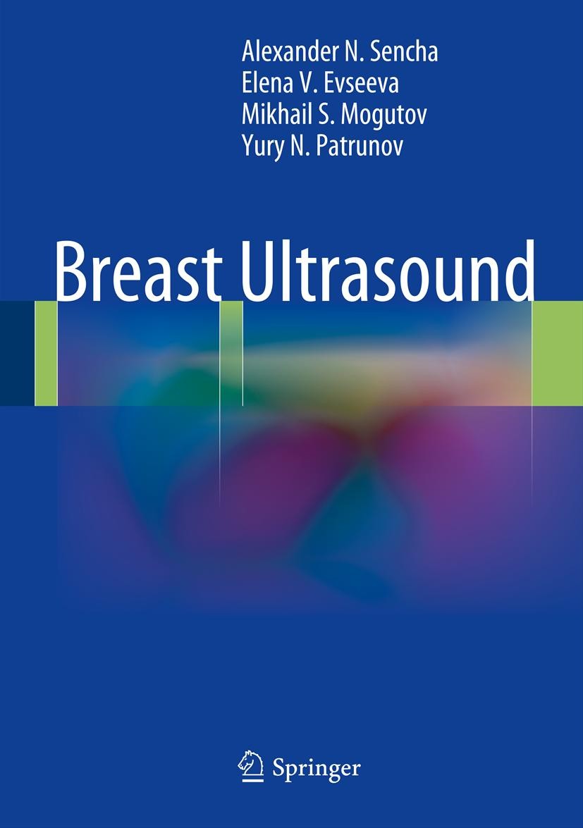 Titlebook: Breast Ultrasound; Alexander N. Sencha,Elena V. Evseeva,Yury N. Patru Book 2013 Springer-Verlag Berlin Heidelberg 2013 Breast.Diagnosis.Im Titlebook: Breast Ultrasound; Alexander N. Sencha,Elena V. Evseeva,Yury N. Patru Book 2013 Springer-Verlag Berlin Heidelberg 2013 Breast.Diagnosis.Im