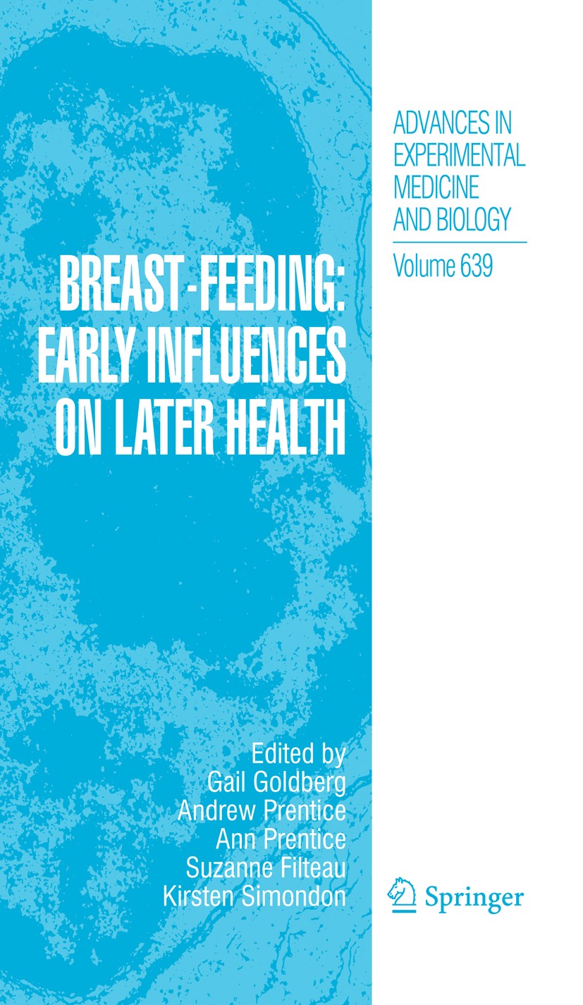 Titlebook: Breast-Feeding: Early Influences on Later Health; Gail Goldberg,Andrew Prentice,Kirsten Simondon Book 2009 The Editor(s) (if applicable) a Titlebook: Breast-Feeding: Early Influences on Later Health; Gail Goldberg,Andrew Prentice,Kirsten Simondon Book 2009 The Editor(s) (if applicable) a