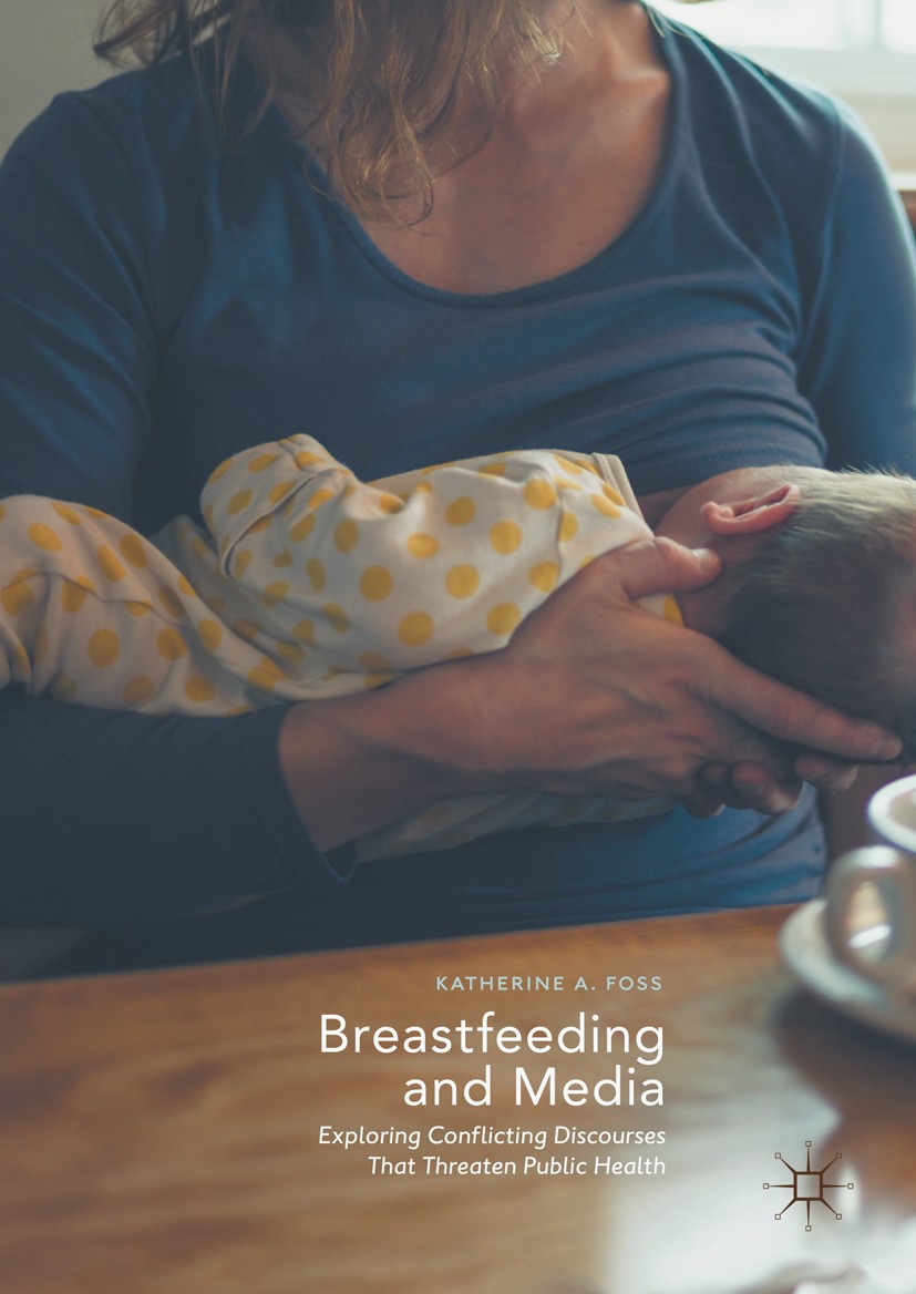 Titlebook: Breastfeeding and Media; Exploring Conflictin Katherine A. Foss Book 2017 The Editor(s) (if applicable) and The Author(s) 2017 Breastfeedin Titlebook: Breastfeeding and Media; Exploring Conflictin Katherine A. Foss Book 2017 The Editor(s) (if applicable) and The Author(s) 2017 Breastfeedin