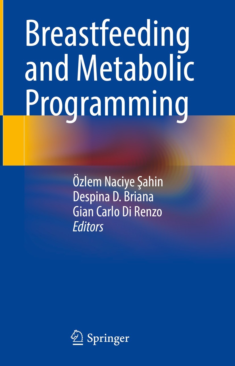 Titlebook: Breastfeeding and Metabolic Programming; Özlem Naciye Şahin,Despina D. Briana,Gian Carlo Di Book 2023 The Editor(s) (if applicable) and Th Titlebook: Breastfeeding and Metabolic Programming; Özlem Naciye Şahin,Despina D. Briana,Gian Carlo Di Book 2023 The Editor(s) (if applicable) and Th
