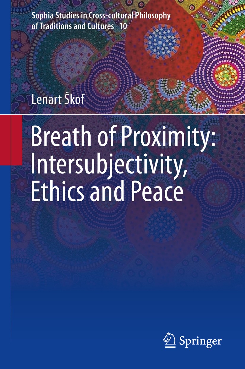 Titlebook: Breath of Proximity: Intersubjectivity, Ethics and Peace; Lenart Škof Book 2015 Springer Science+Business Media Dordrecht 2015 Upanishadic Titlebook: Breath of Proximity: Intersubjectivity, Ethics and Peace; Lenart Škof Book 2015 Springer Science+Business Media Dordrecht 2015 Upanishadic