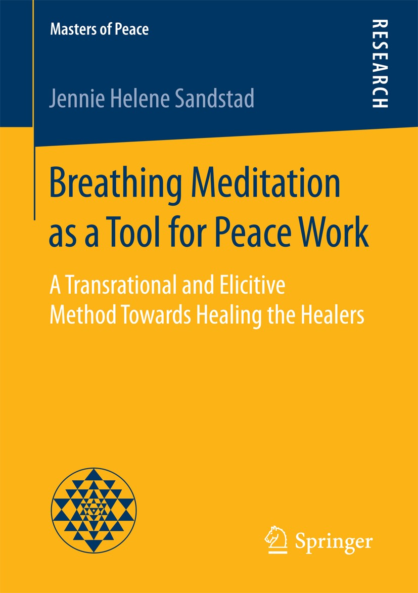 Titlebook: Breathing Meditation as a Tool for Peace Work; A Transrational and Jennie Helene Sandstad Book 2017 The Editor(s) (if applicable) and The Titlebook: Breathing Meditation as a Tool for Peace Work; A Transrational and Jennie Helene Sandstad Book 2017 The Editor(s) (if applicable) and The