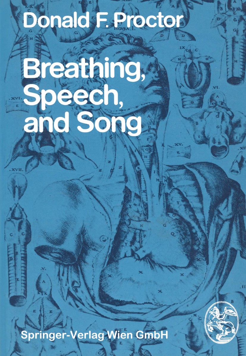Titlebook: Breathing, Speech, and Song; Donald F. Proctor Book 1980 Springer-Verlag Wien 1980 Artikulation.Atmung.Breathing.Stimmbildung.Stimmheilkun Titlebook: Breathing, Speech, and Song; Donald F. Proctor Book 1980 Springer-Verlag Wien 1980 Artikulation.Atmung.Breathing.Stimmbildung.Stimmheilkun