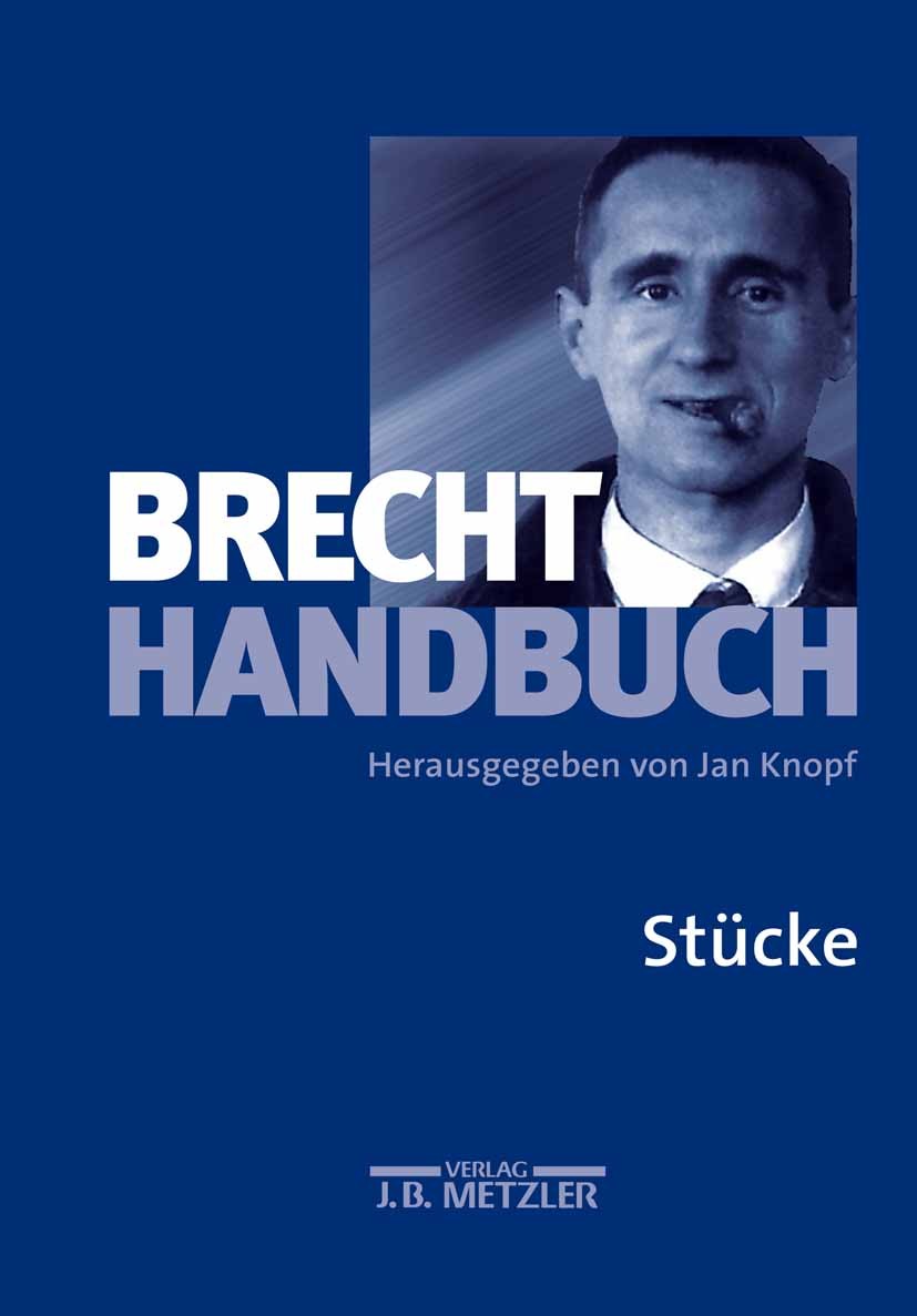 Titlebook: Brecht-Handbuch; Band 1: Stücke Jan Knopf Book 2001 Springer-Verlag Berlin Heidelberg 2001 Bertolt Brecht.Brecht.deutsche Literatur.Literat Titlebook: Brecht-Handbuch; Band 1: Stücke Jan Knopf Book 2001 Springer-Verlag Berlin Heidelberg 2001 Bertolt Brecht.Brecht.deutsche Literatur.Literat