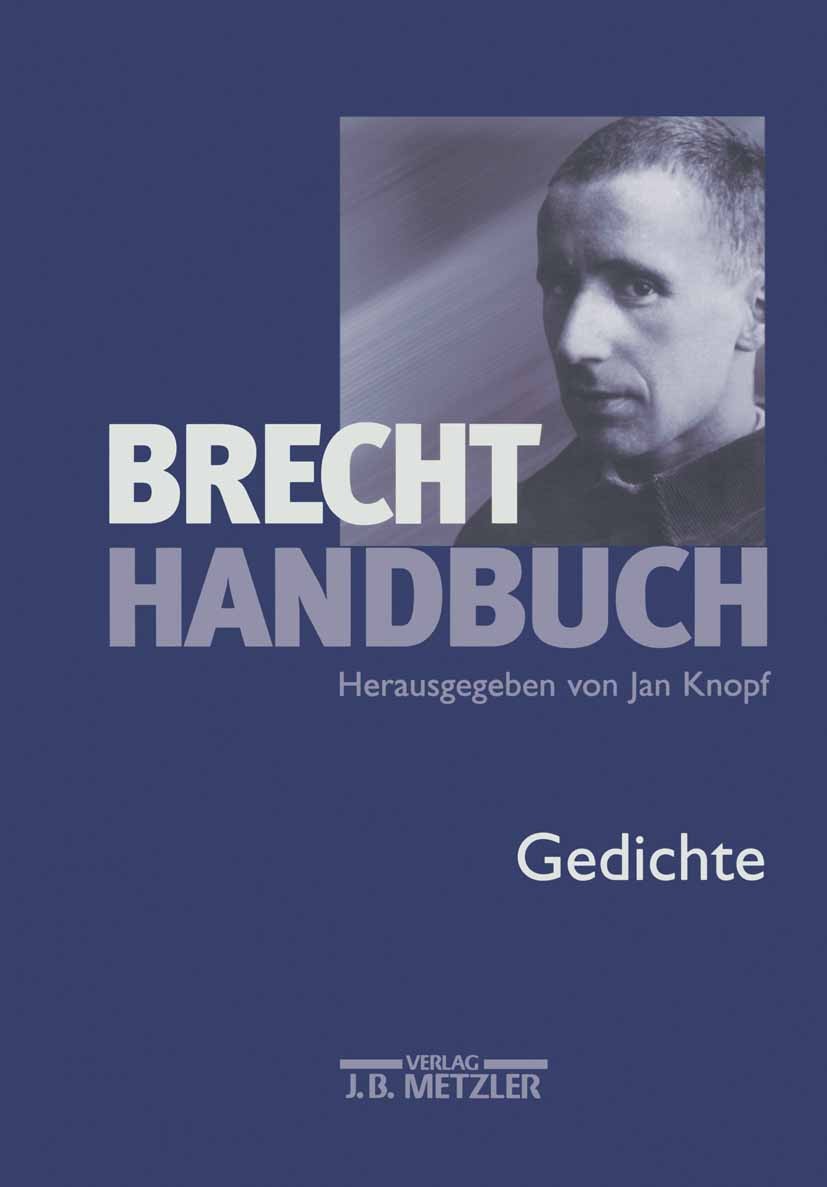 Titlebook: Brecht-Handbuch; Band 2: Gedichte Jan Knopf,Joachim Lucchesi Book 2001 Springer-Verlag Berlin Heidelberg 2001 Bertolt Brecht.Brecht.deutsch Titlebook: Brecht-Handbuch; Band 2: Gedichte Jan Knopf,Joachim Lucchesi Book 2001 Springer-Verlag Berlin Heidelberg 2001 Bertolt Brecht.Brecht.deutsch