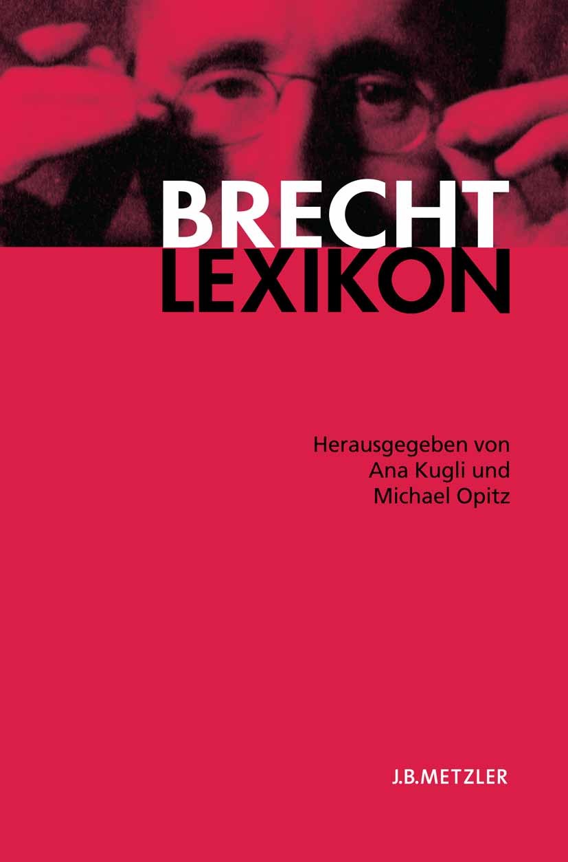 Titlebook: Brecht-Lexikon; Ana Kugli,Michael Opitz Book 2006 Springer-Verlag Berlin Heidelberg 2006 Thomas Mann.Martin Opitz.Brecht-Lexikon.Bertolt B Titlebook: Brecht-Lexikon; Ana Kugli,Michael Opitz Book 2006 Springer-Verlag Berlin Heidelberg 2006 Thomas Mann.Martin Opitz.Brecht-Lexikon.Bertolt B