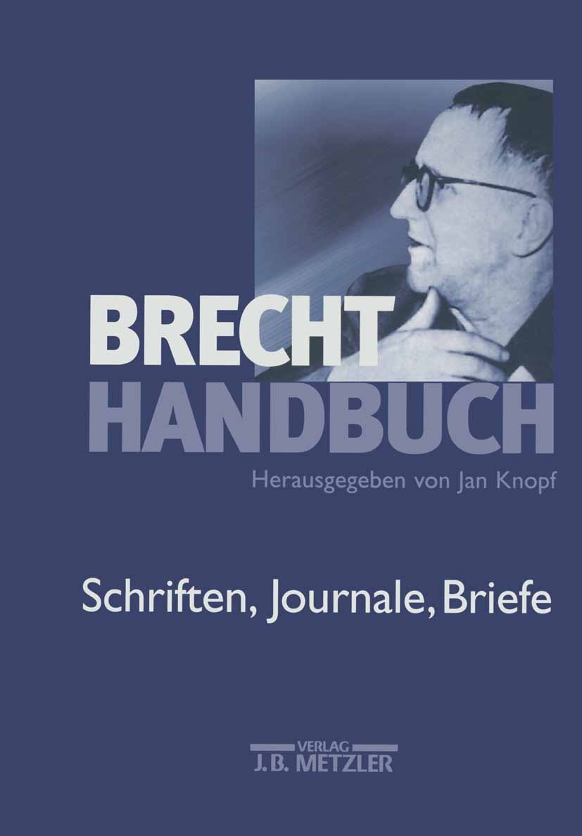 Titlebook: Brecht-Handbuch; Band 4: Schriften, J Jan Knopf Book 2003 Springer-Verlag Berlin Heidelberg 2003 Bertolt Brecht.Brecht.deutsche Literatur.L Titlebook: Brecht-Handbuch; Band 4: Schriften, J Jan Knopf Book 2003 Springer-Verlag Berlin Heidelberg 2003 Bertolt Brecht.Brecht.deutsche Literatur.L