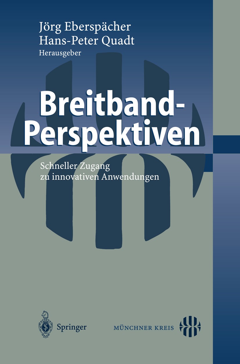 Titlebook: Breitband-Perspektiven; Schneller Zugang zu Jörg Eberspächer,Hans-Peter Quadt Conference proceedings 2004 Springer-Verlag Berlin Heidelber Titlebook: Breitband-Perspektiven; Schneller Zugang zu Jörg Eberspächer,Hans-Peter Quadt Conference proceedings 2004 Springer-Verlag Berlin Heidelber