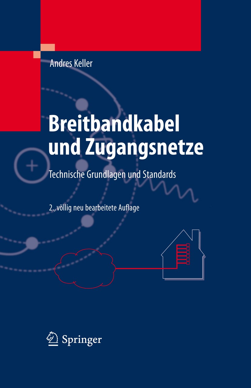 Titlebook: Breitbandkabel und Zugangsnetze; Technische Grundlage Andres Keller Book 2011Latest edition Springer-Verlag Berlin Heidelberg 2011 CMTS.DOC Titlebook: Breitbandkabel und Zugangsnetze; Technische Grundlage Andres Keller Book 2011Latest edition Springer-Verlag Berlin Heidelberg 2011 CMTS.DOC