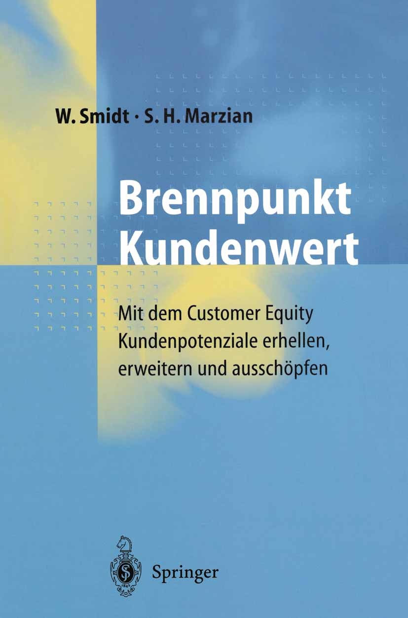 Titlebook: Brennpunkt Kundenwert; Mit dem Customer Equ Wolfhart Smidt,Sieghard H. Marzian Book 2001 Springer-Verlag Berlin Heidelberg 2001 Balanced Sc Titlebook: Brennpunkt Kundenwert; Mit dem Customer Equ Wolfhart Smidt,Sieghard H. Marzian Book 2001 Springer-Verlag Berlin Heidelberg 2001 Balanced Sc